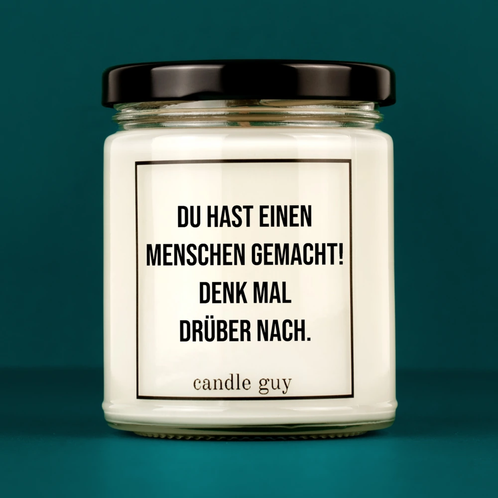 Kerze mit Spruch | Du hast einen Menschen gemacht! Denk mal drüber nach. | Farbe Weiß