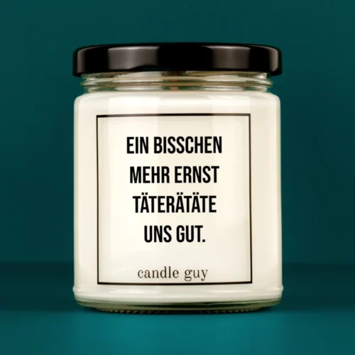 Titelbild Spruch Kerze Ein bisschen mehr Ernst täterätäte. Titelbild Spruch Kerze Ein bisschen mehr Ernst täterätäte.
