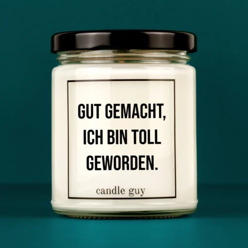 candle guy Spruch Kerze: Gut gemacht, ich bin toll geworden. – minimalistisch im Design, stark in der Aussage