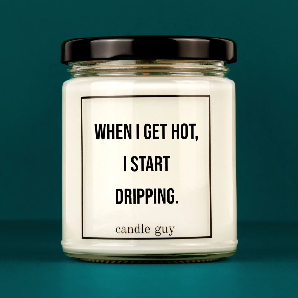 candle guy Spruch Kerze: When I get hot, I start dripping. – minimalistisch im Design, stark in der Aussage