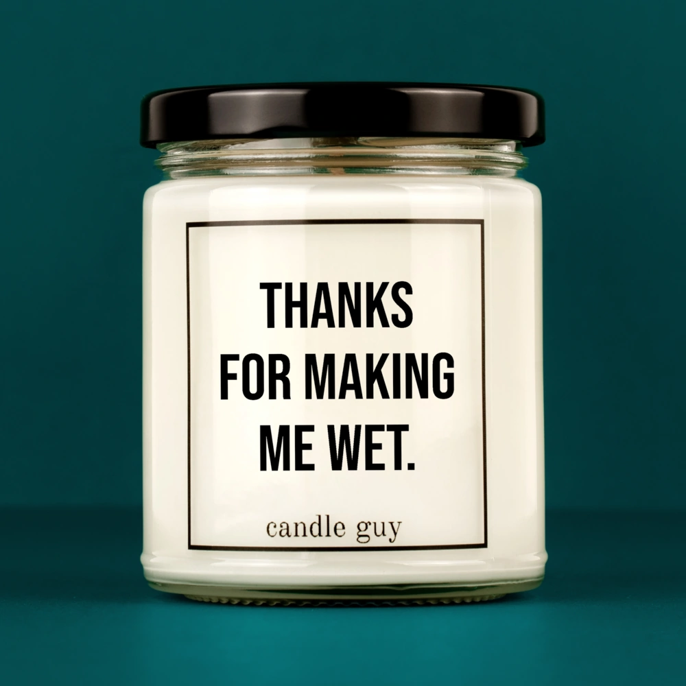 candle guy Spruch Kerze: Thanks for making me wet. – minimalistisch im Design, stark in der Aussage